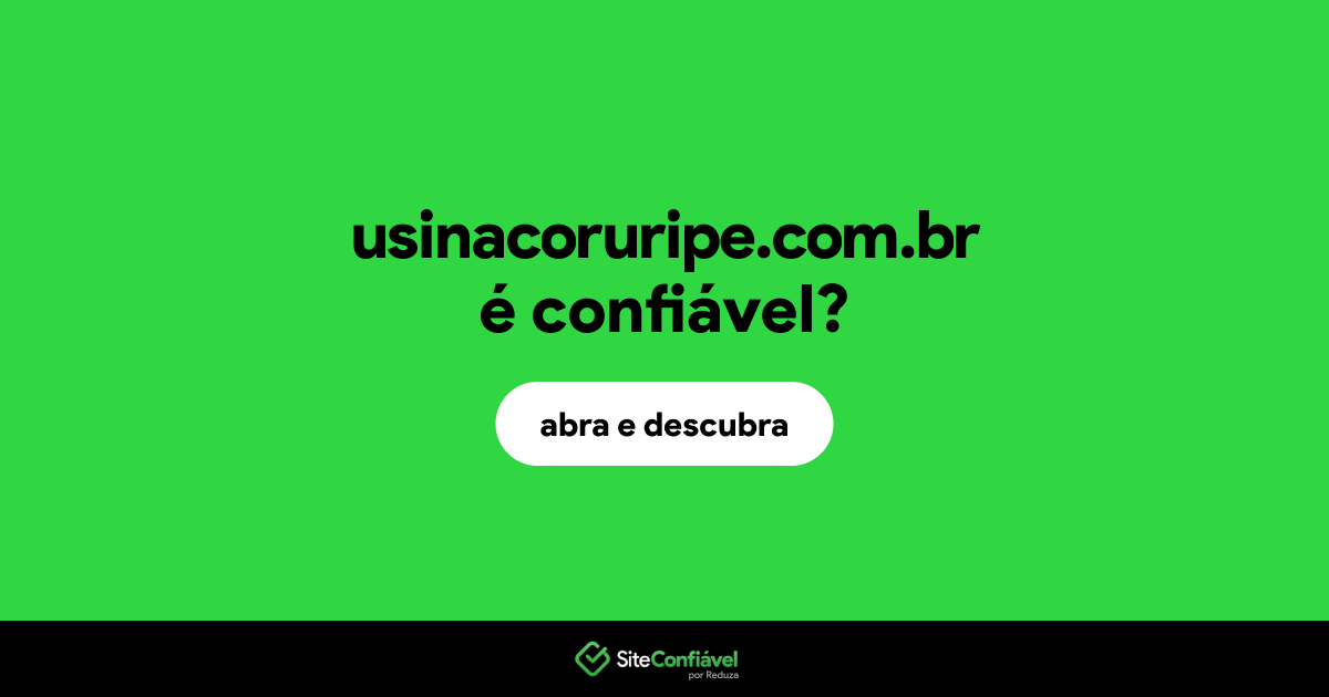 O site usinacoruripe.com.br é confiável?