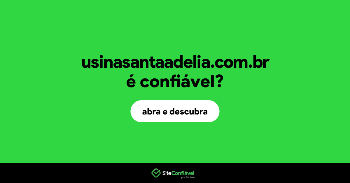 O site usinasantaadelia.com.br é confiável?