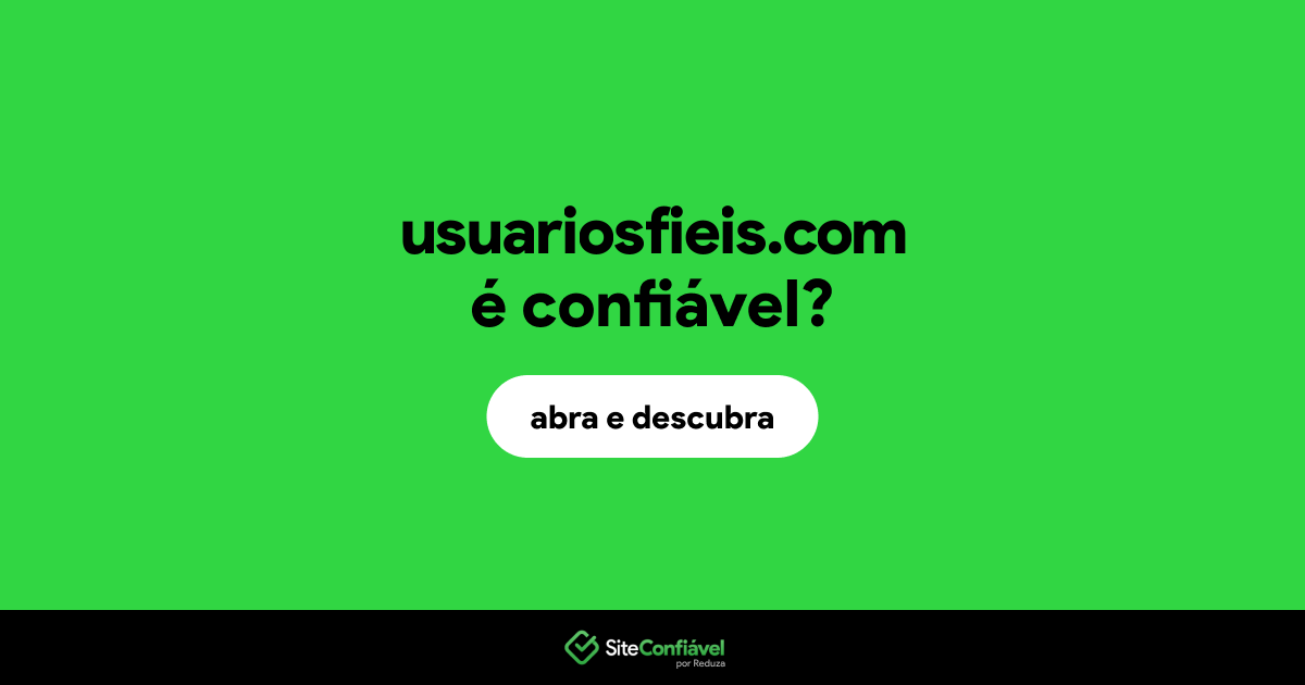 O site usuariosfieis.com é confiável?