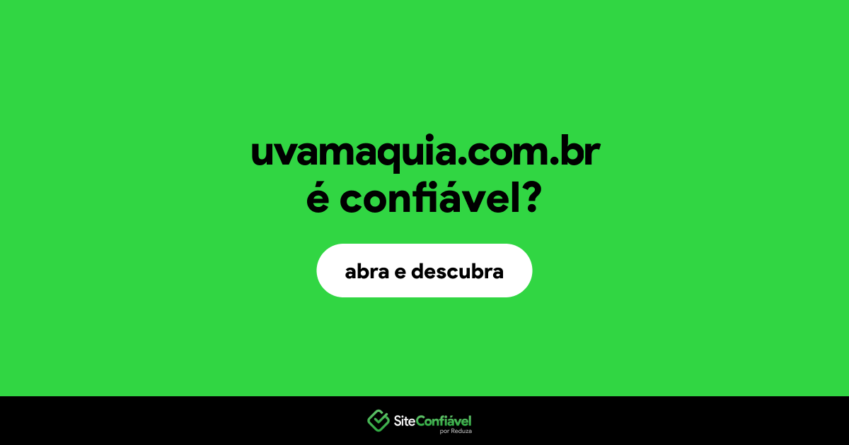 O site uvamaquia.com.br é confiável?