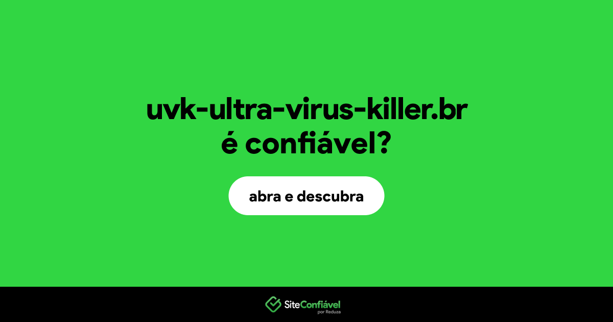 O site uvk-ultra-virus-killer.br é confiável?