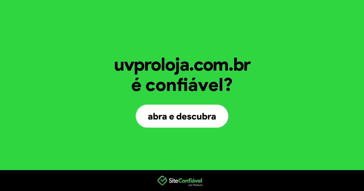 O site uvproloja.com.br é confiável?