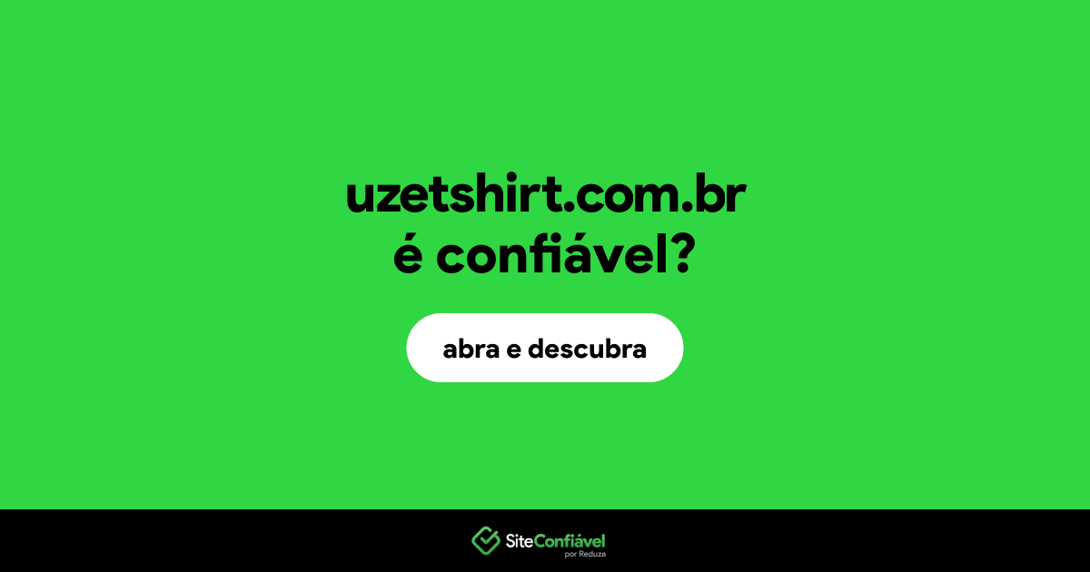 O site uzetshirt.com.br é confiável?