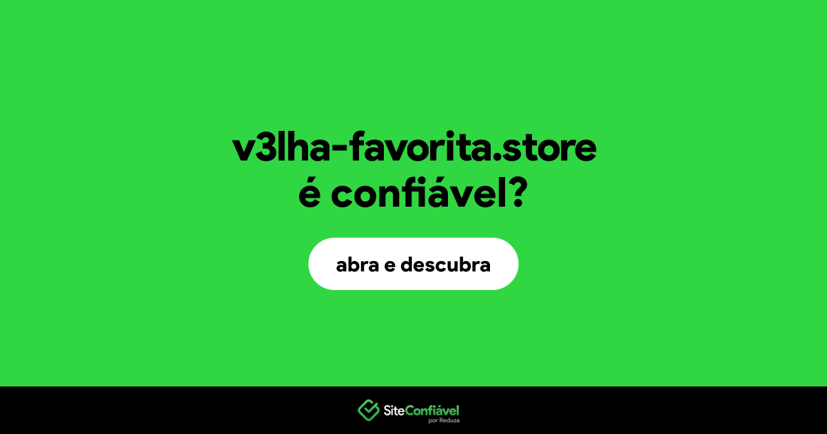 O site v3lha-favorita.store é confiável?