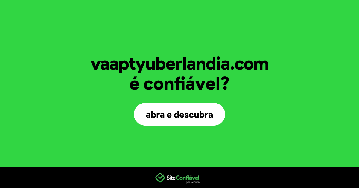 O site vaaptyuberlandia.com é confiável?