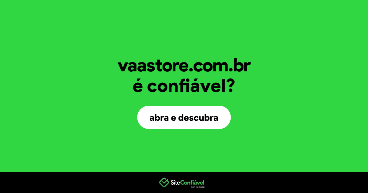 O site vaastore.com.br é confiável?
