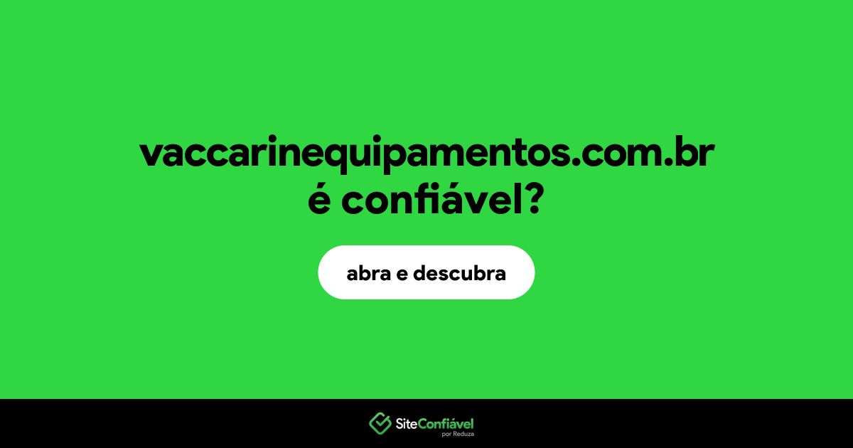 O site vaccarinequipamentos.com.br é confiável?