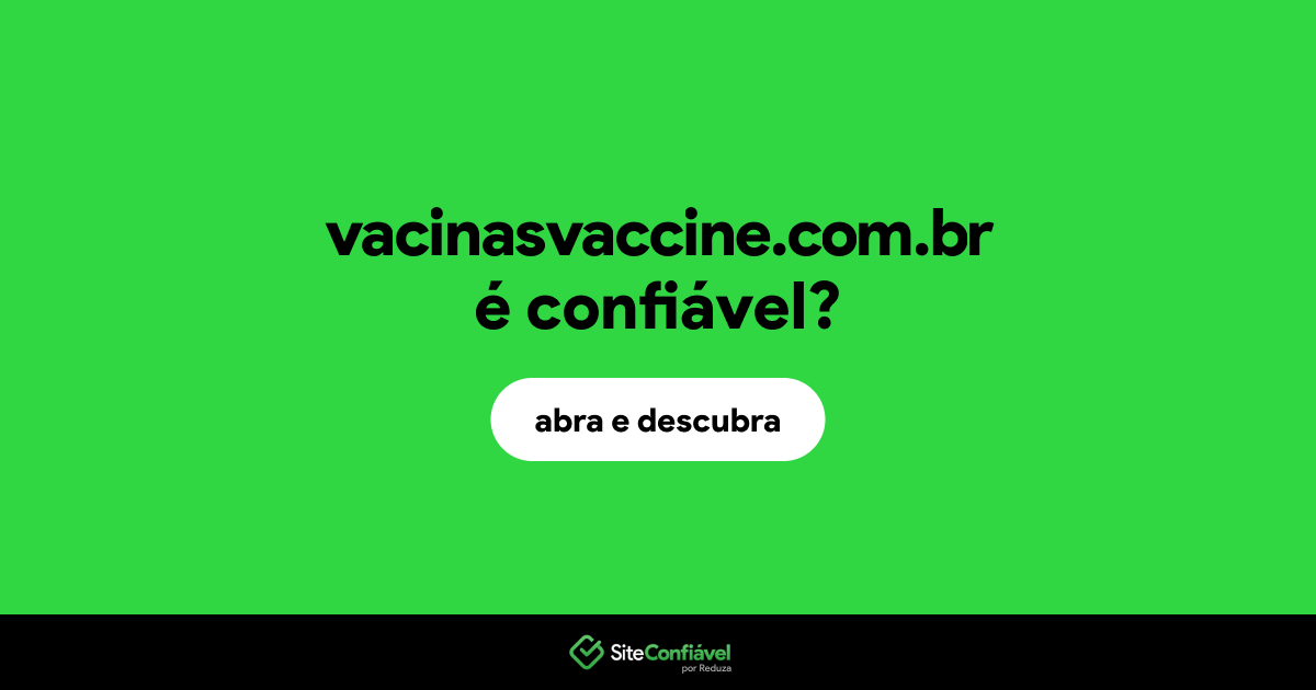 O site vacinasvaccine.com.br é confiável?