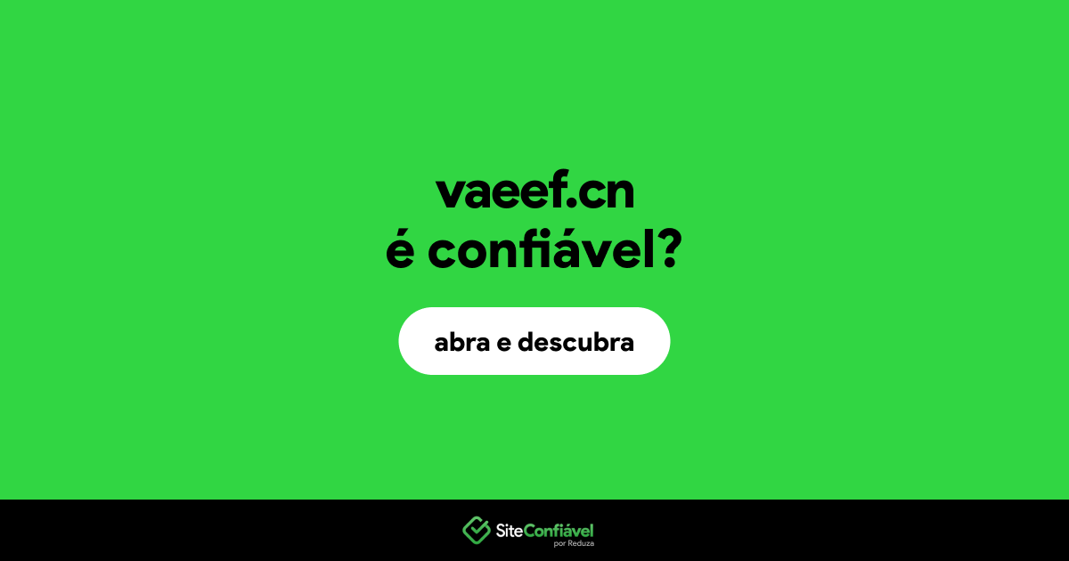 O site vaeef.cn é confiável?