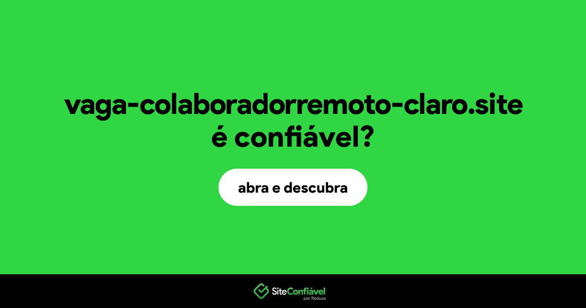 O site vaga-colaboradorremoto-claro.site é confiável?
