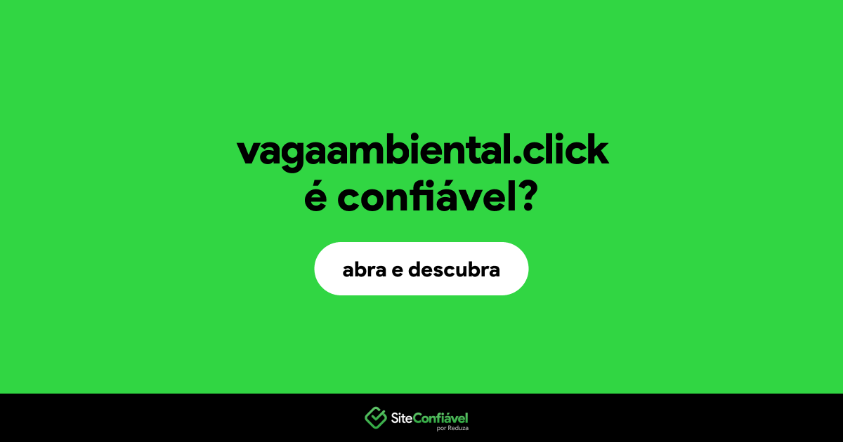 O site vagaambiental.click é confiável?