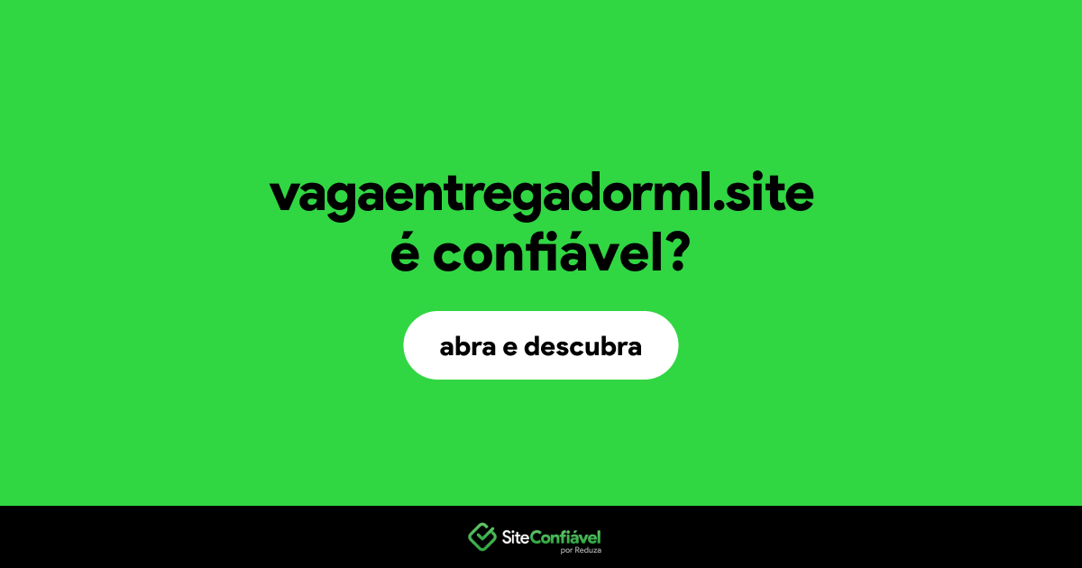 O site vagaentregadorml.site é confiável?