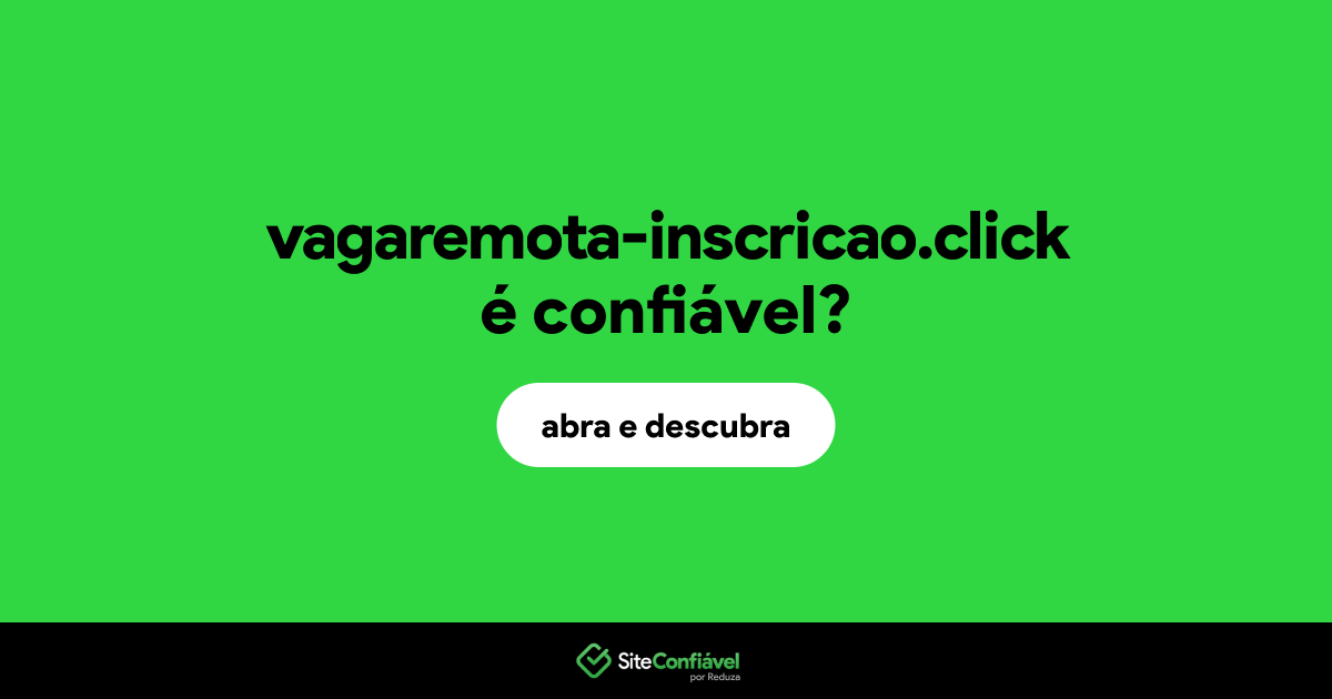 O site vagaremota-inscricao.click é confiável?