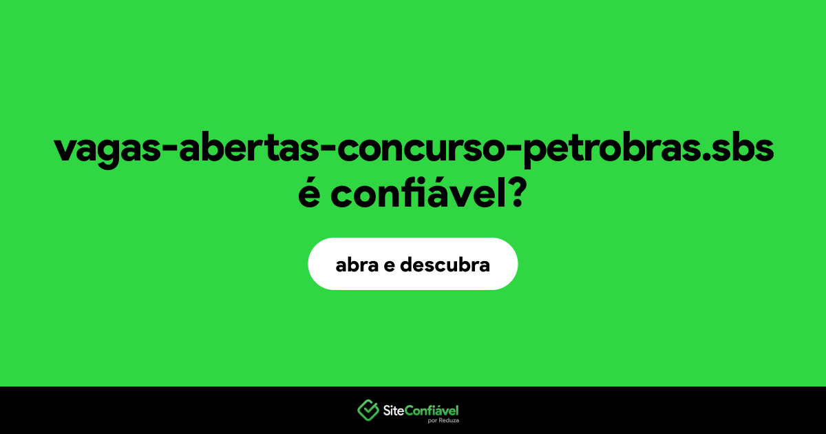 O site vagas-abertas-concurso-petrobras.sbs é confiável?