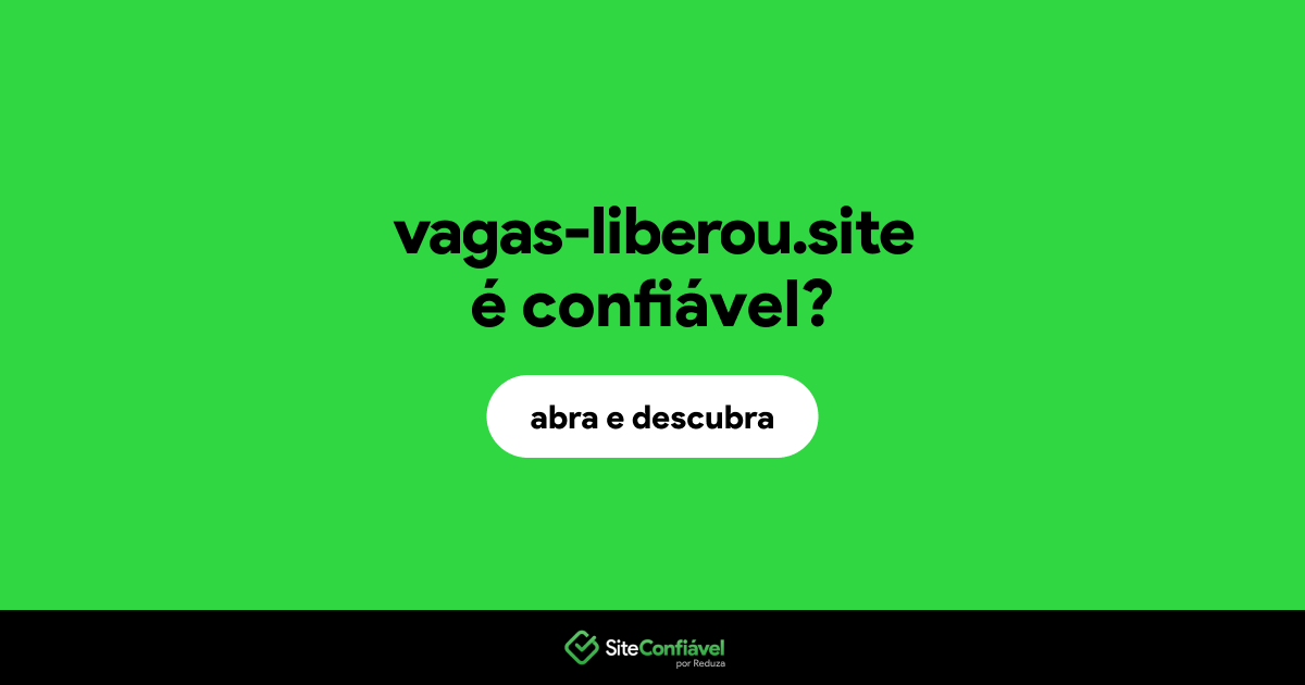 O site vagas-liberou.site é confiável?