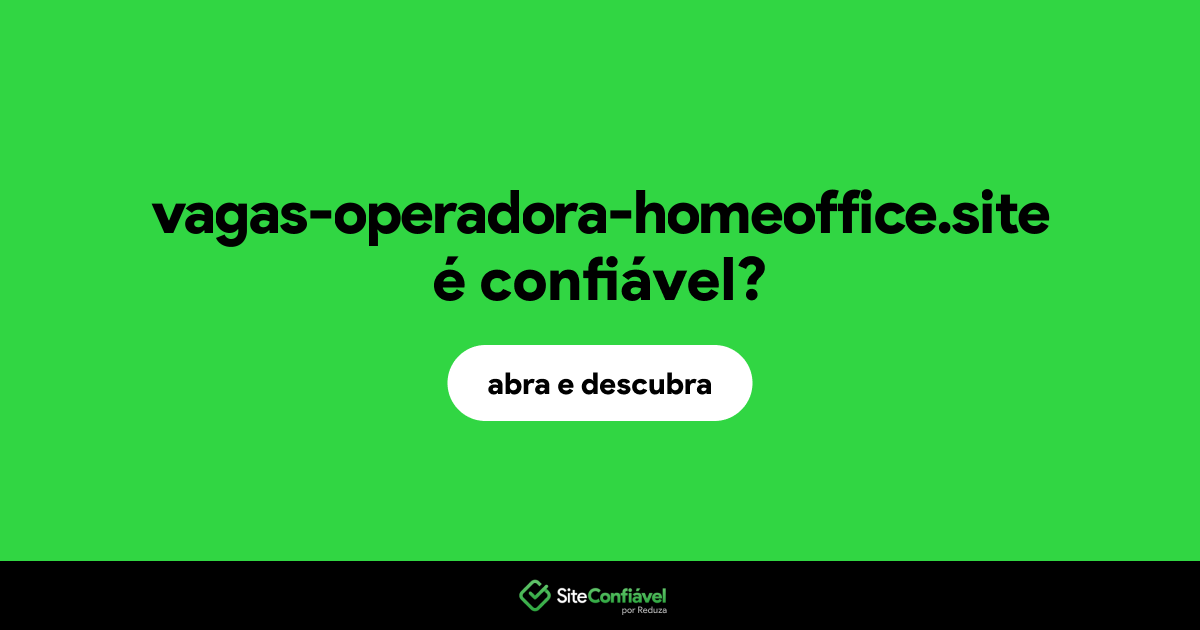 O site vagas-operadora-homeoffice.site é confiável?