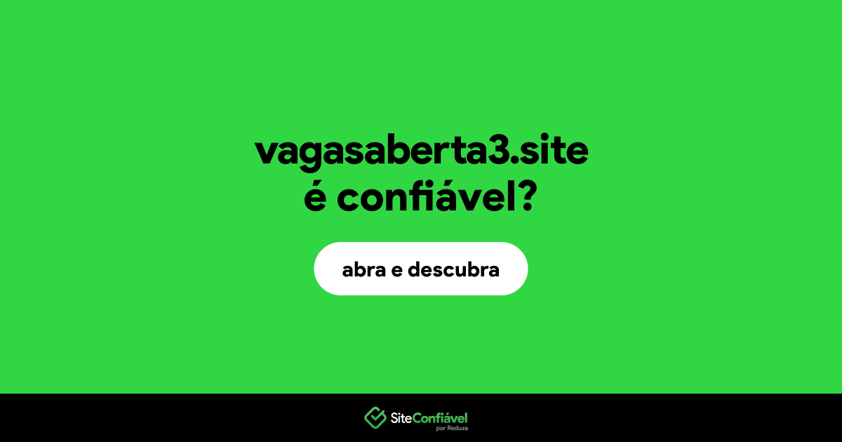 O site vagasaberta3.site é confiável?