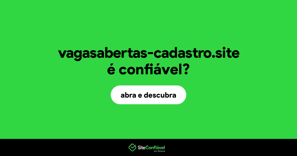 O site vagasabertas-cadastro.site é confiável?