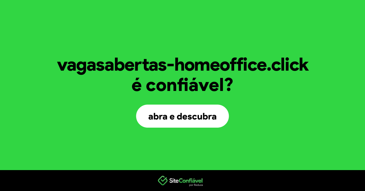 O site vagasabertas-homeoffice.click é confiável?