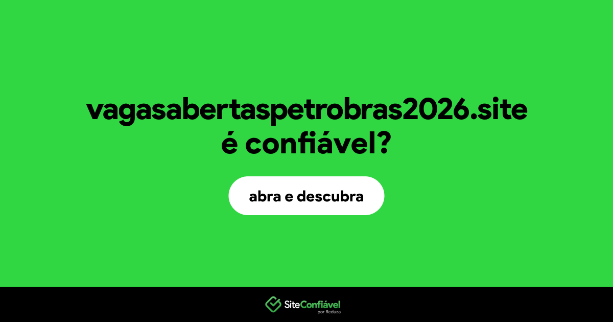 O site vagasabertaspetrobras2026.site é confiável?