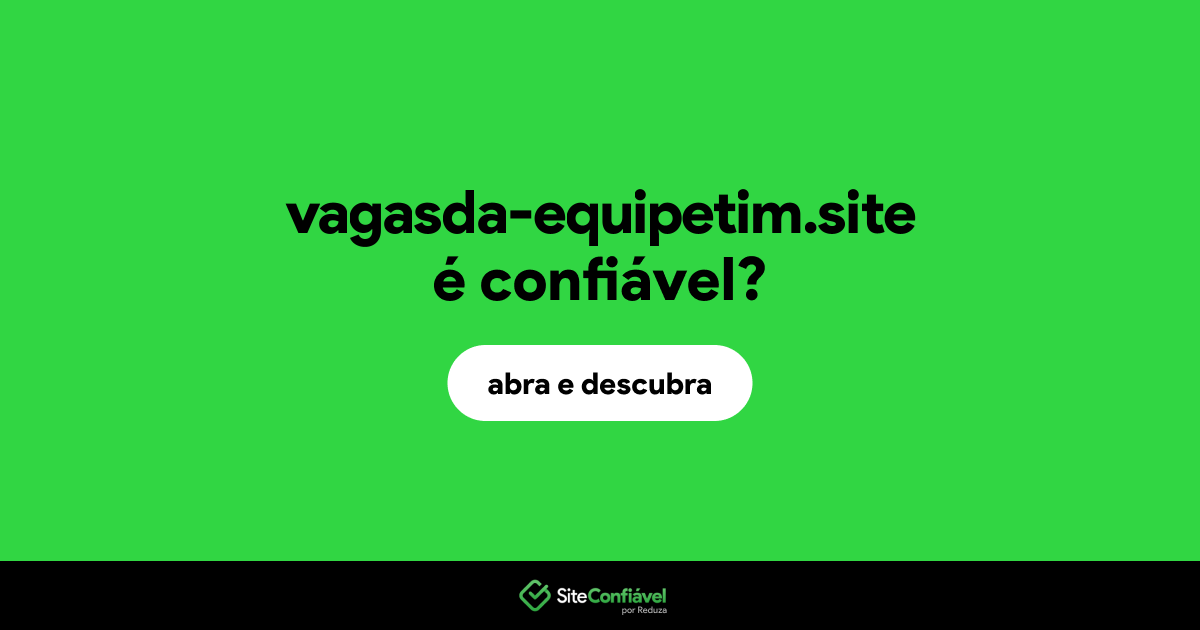 O site vagasda-equipetim.site é confiável?