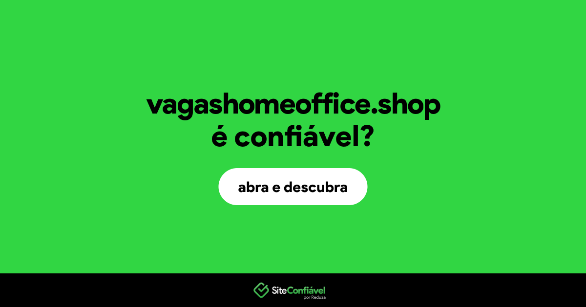 O site vagashomeoffice.shop é confiável?