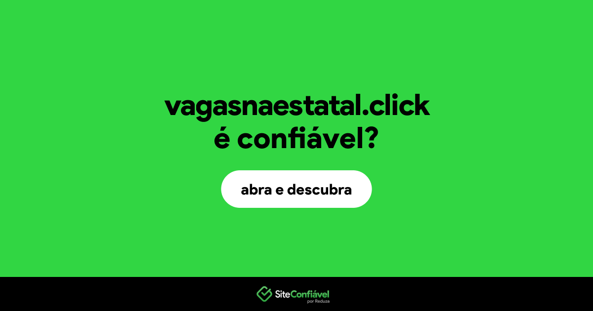 O site vagasnaestatal.click é confiável?