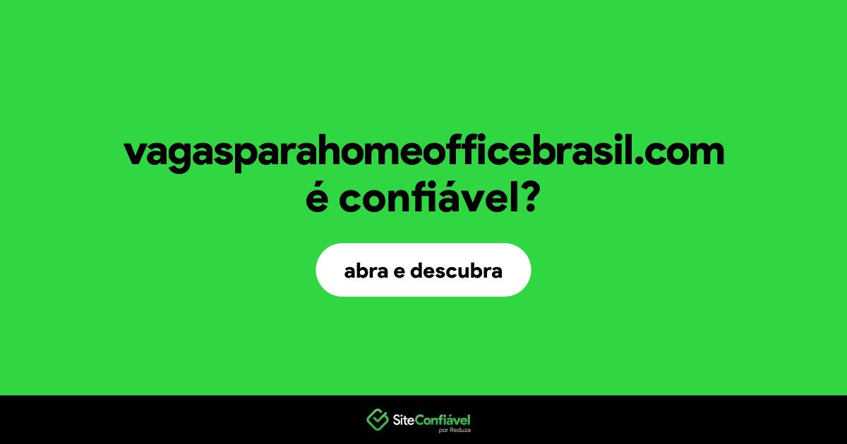 O site vagasparahomeofficebrasil.com é confiável?