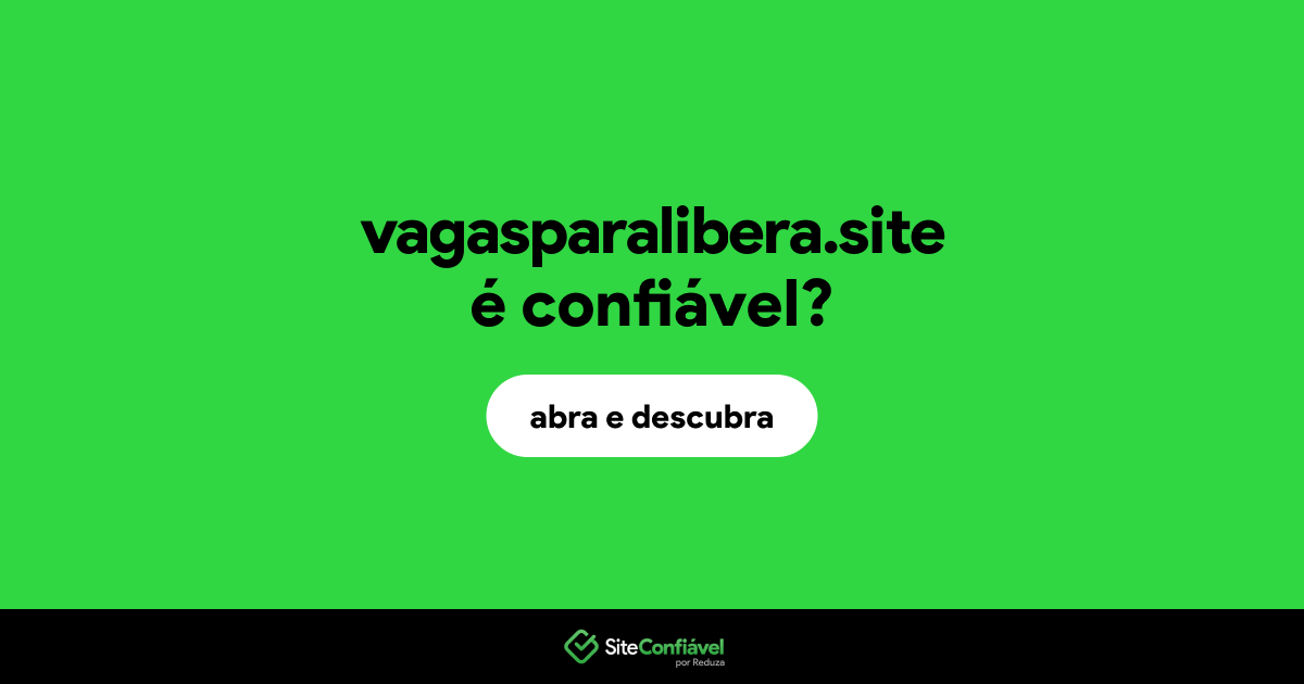 O site vagasparalibera.site é confiável?