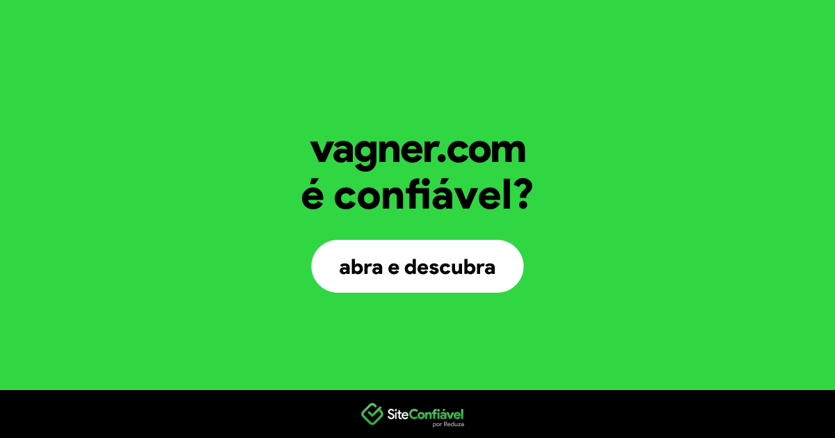 O site vagner.com é confiável?