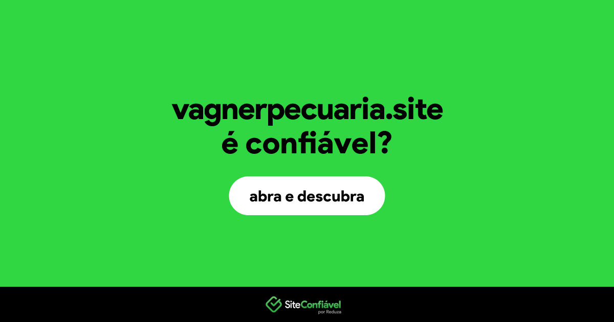 O site vagnerpecuaria.site é confiável?