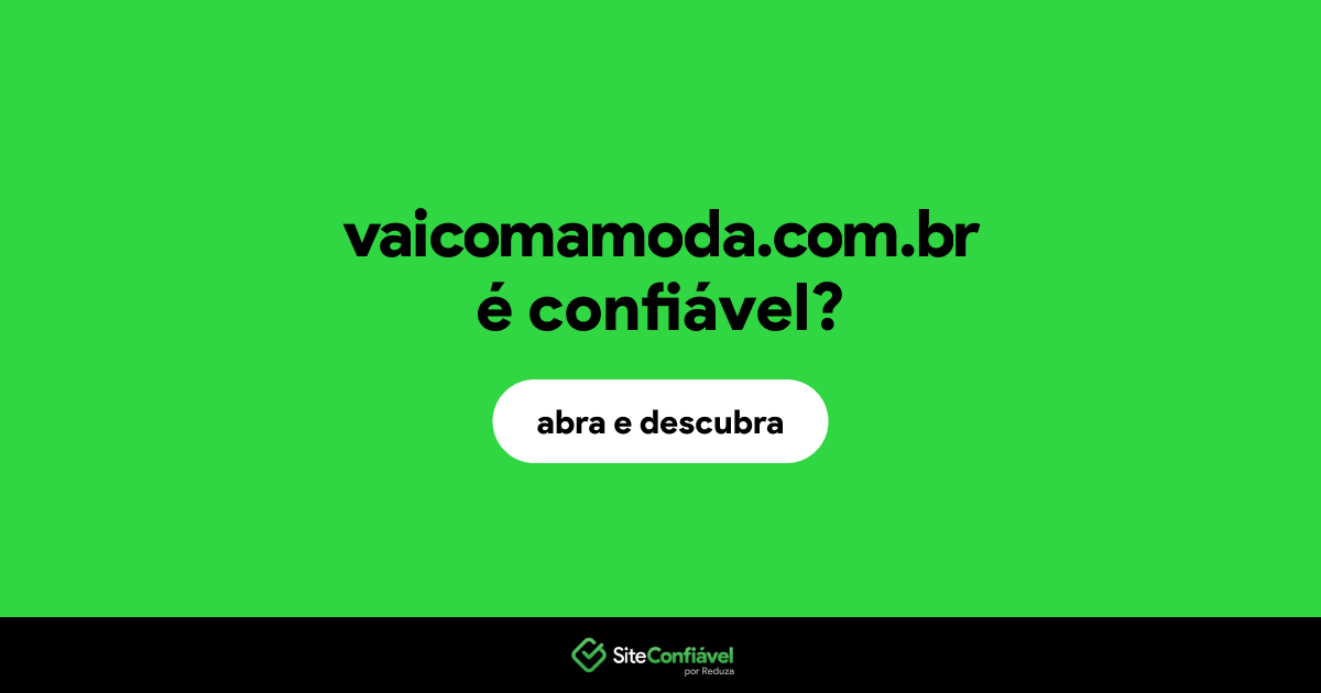 O site vaicomamoda.com.br é confiável?