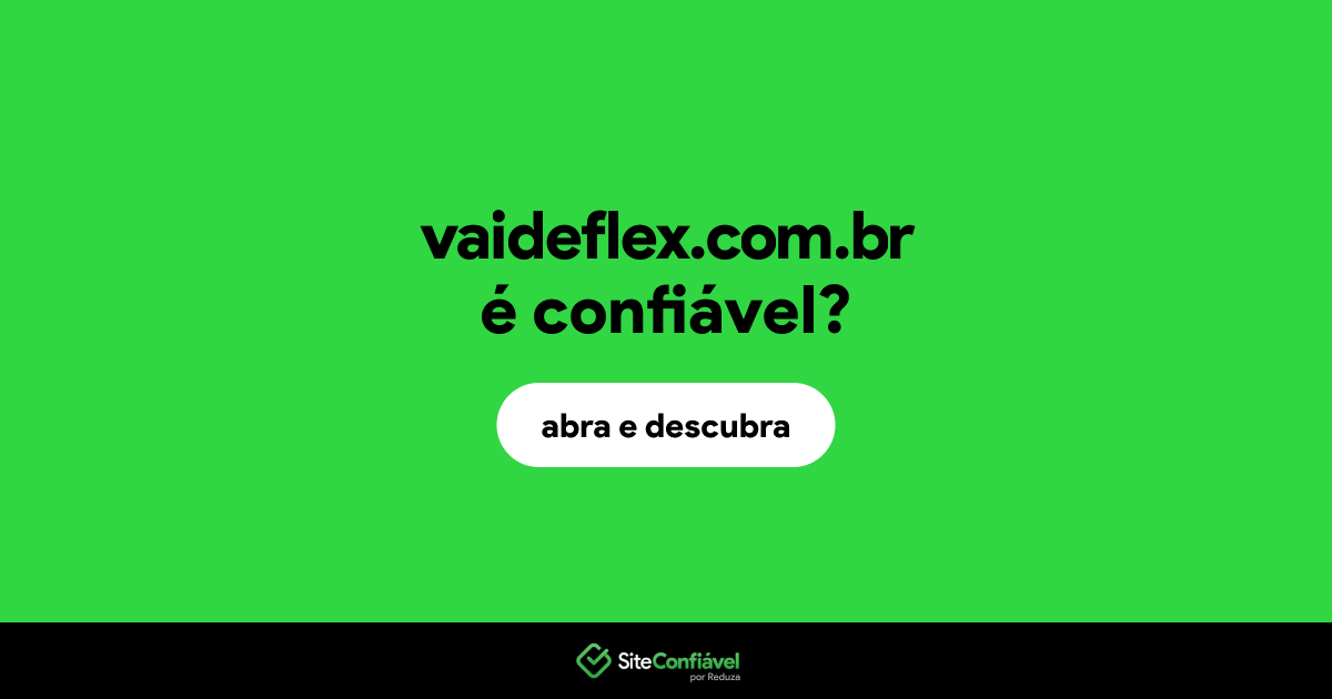 O site vaideflex.com.br é confiável?