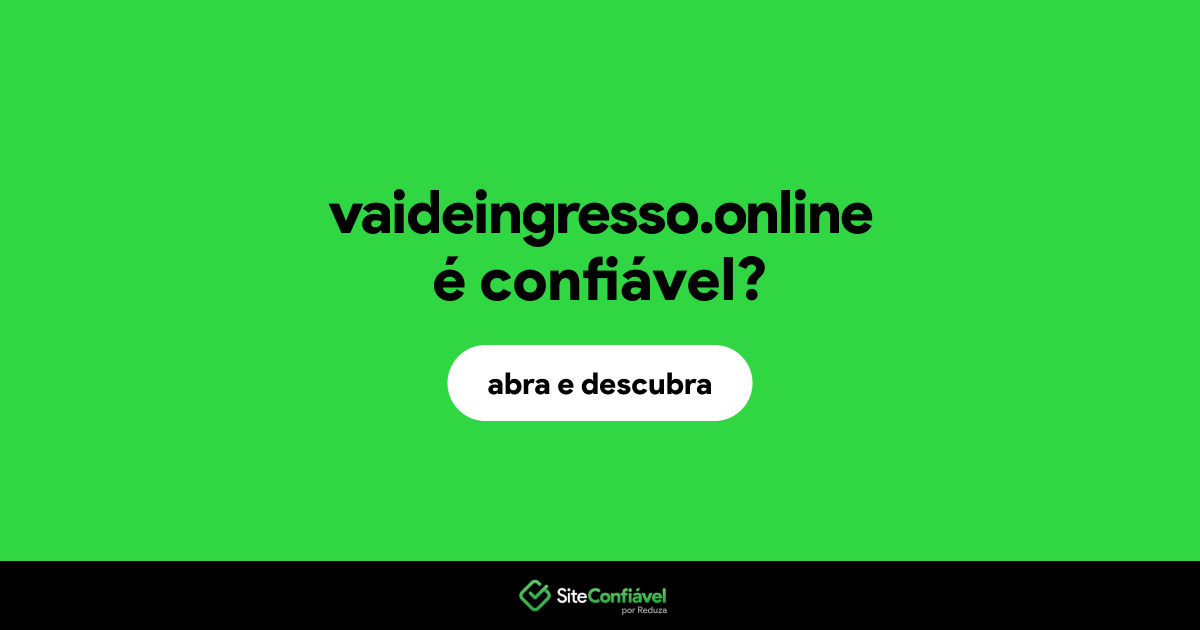 O site vaideingresso.online é confiável?