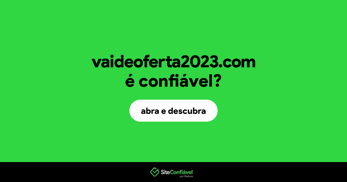 O site vaideoferta2023.com é confiável?