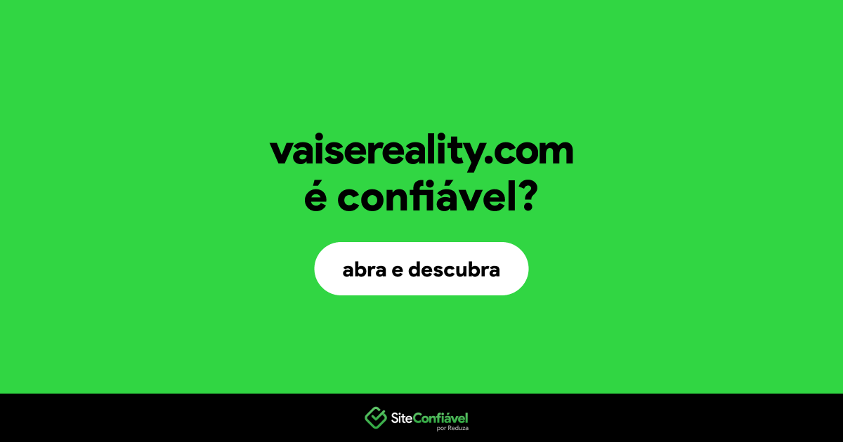 O site vaisereality.com é confiável?