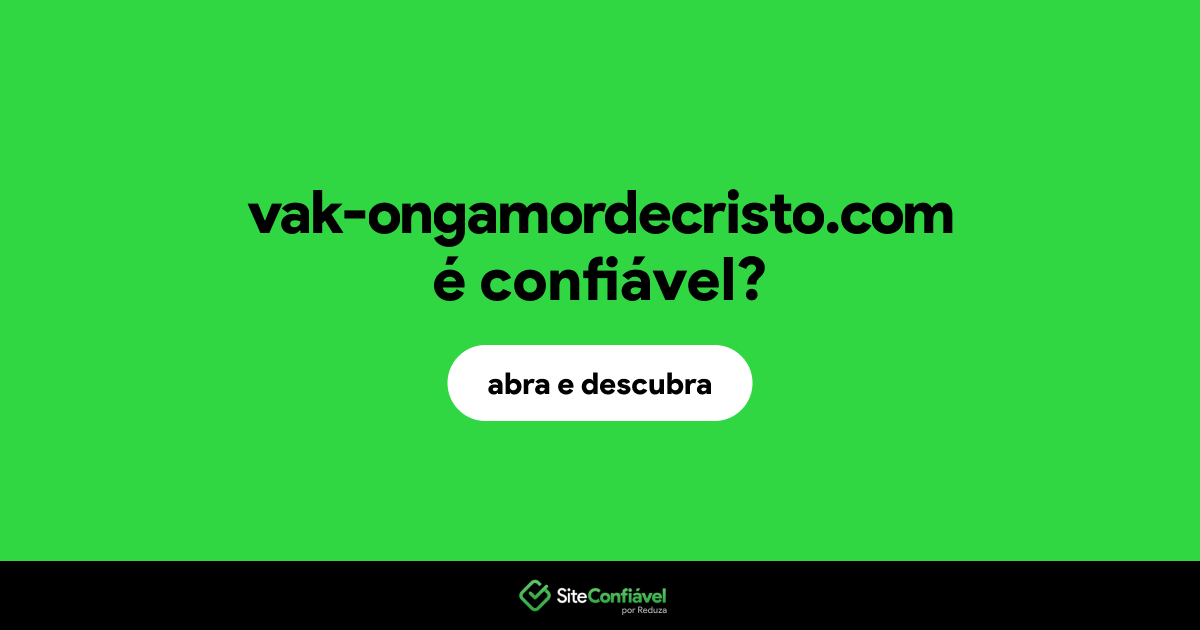 O site vak-ongamordecristo.com é confiável?
