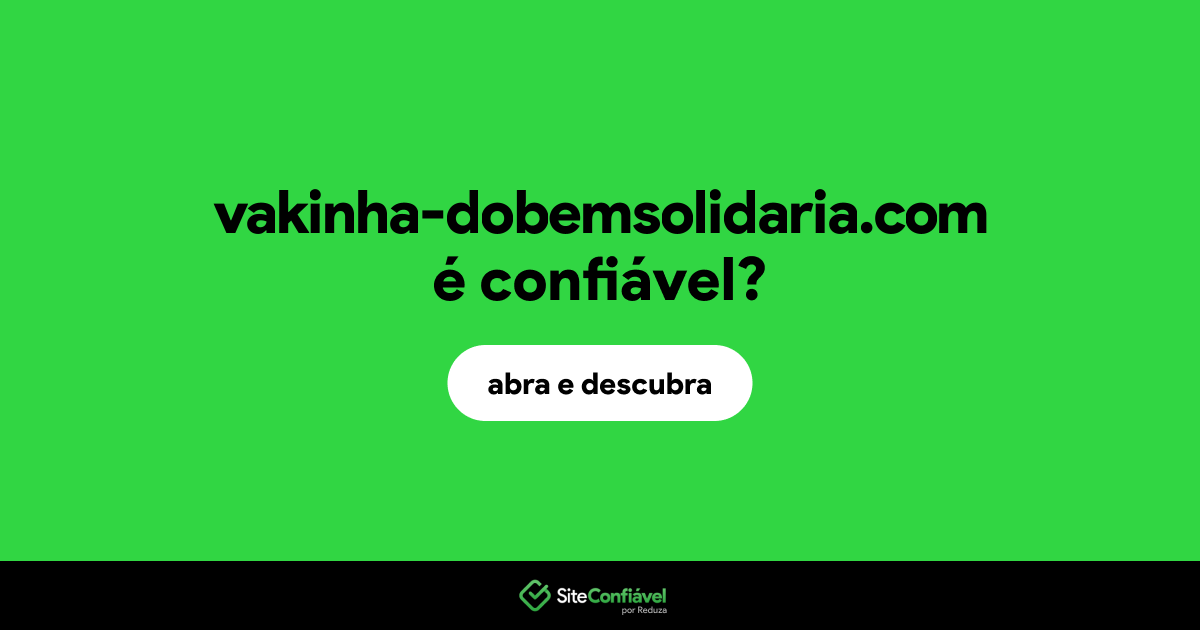 O site vakinha-dobemsolidaria.com é confiável?