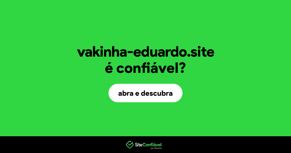 O site vakinha-eduardo.site é confiável?