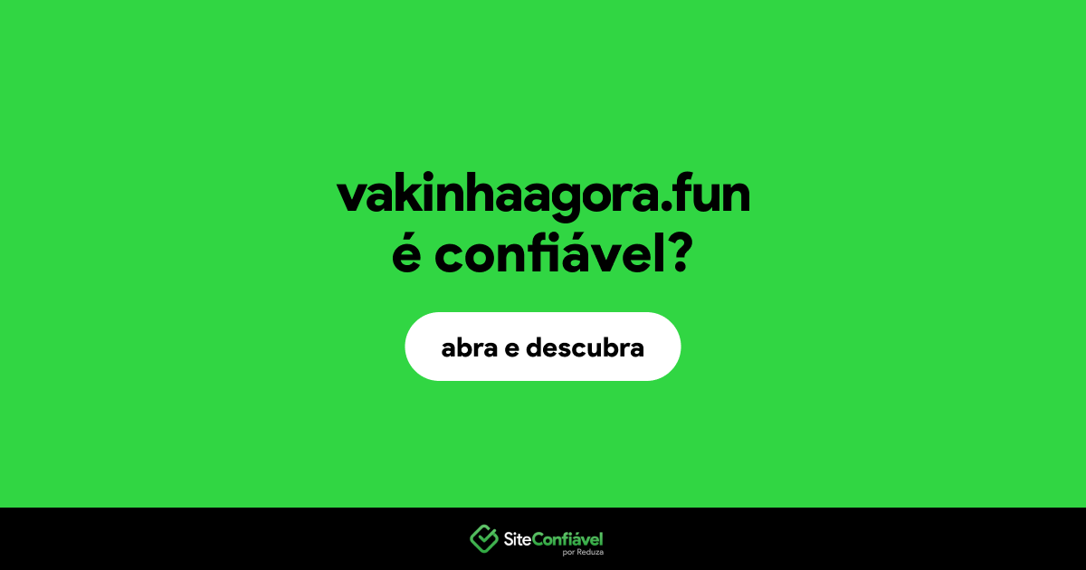 O site vakinhaagora.fun é confiável?