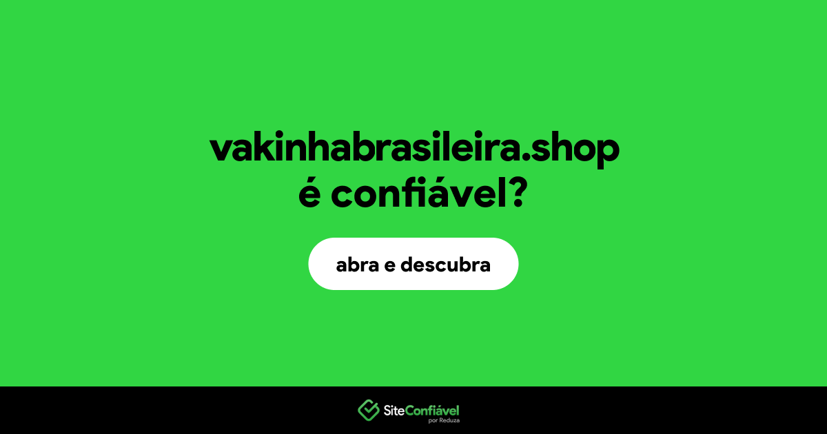 O site vakinhabrasileira.shop é confiável?