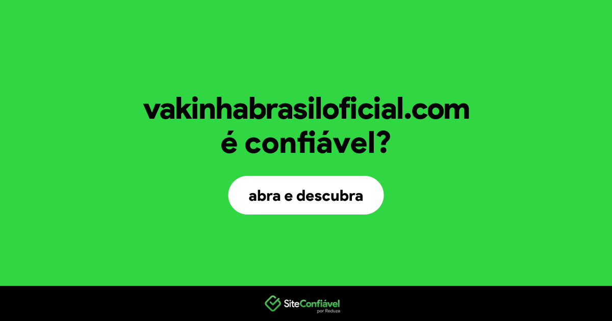O site vakinhabrasiloficial.com é confiável?