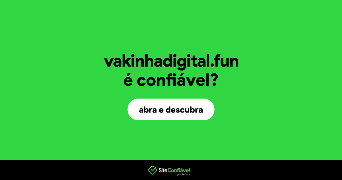 O site vakinhadigital.fun é confiável?