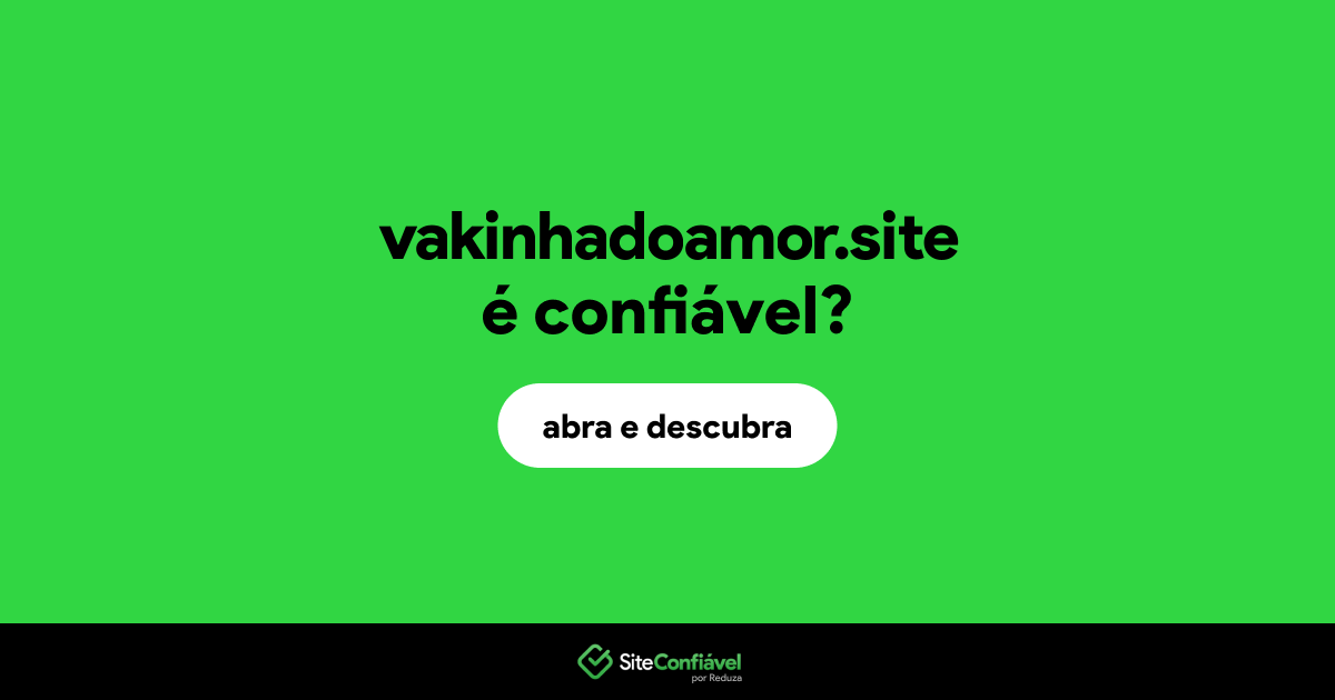 O site vakinhadoamor.site é confiável?