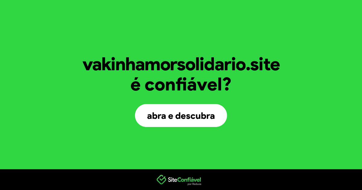 O site vakinhamorsolidario.site é confiável?