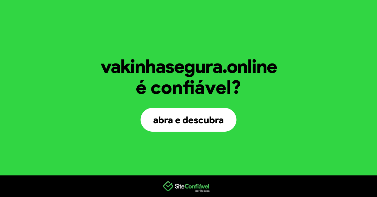 O site vakinhasegura.online é confiável?