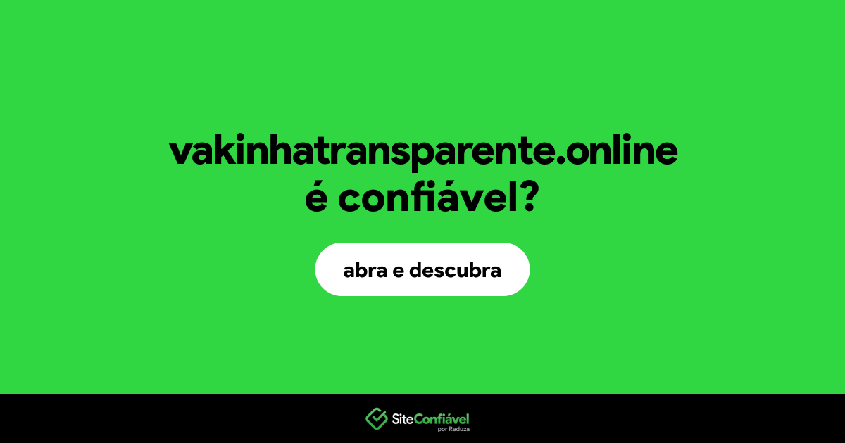 O site vakinhatransparente.online é confiável?