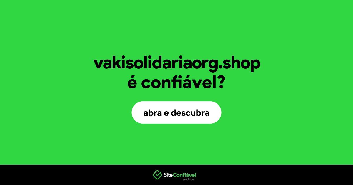 O site vakisolidariaorg.shop é confiável?