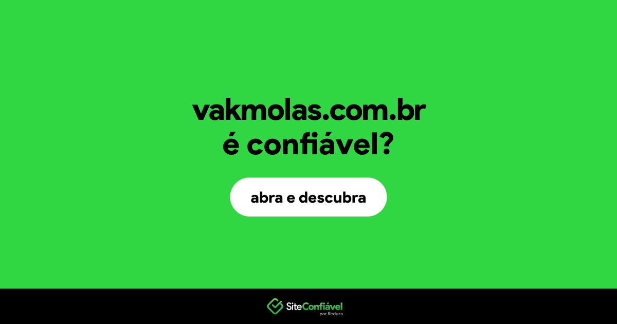 O site vakmolas.com.br é confiável?