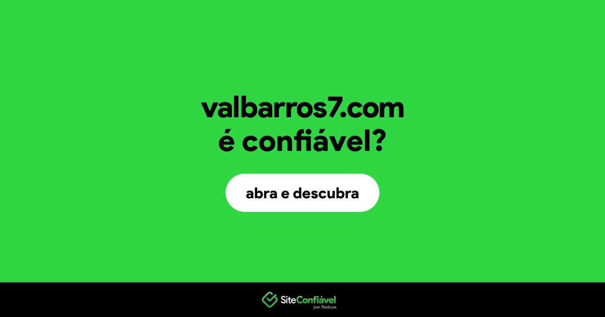 O site valbarros7.com é confiável?